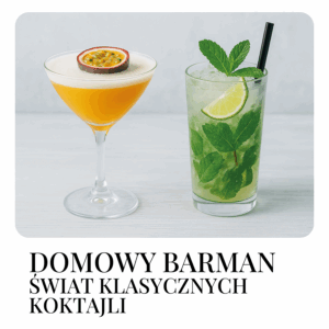 ŚWIAT KLASYCZNYCH COCTAILI: Warsztaty Domowy Barman - prowadzi Mateusz Gola