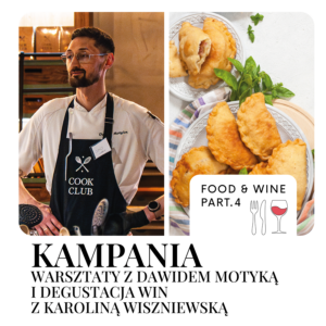 FOOD&WINE part.4 KAMPANIA: Warsztaty kulinarne z Dawidem Motyką i degustacja win z Karoliną Wiszniewską
