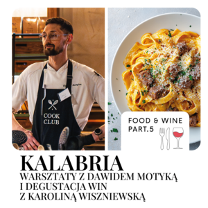FOOD&WINE part.5 KALABRIA: Warsztaty kulinarne z Dawidem Motyką i degustacja win z Karoliną Wiszniewską